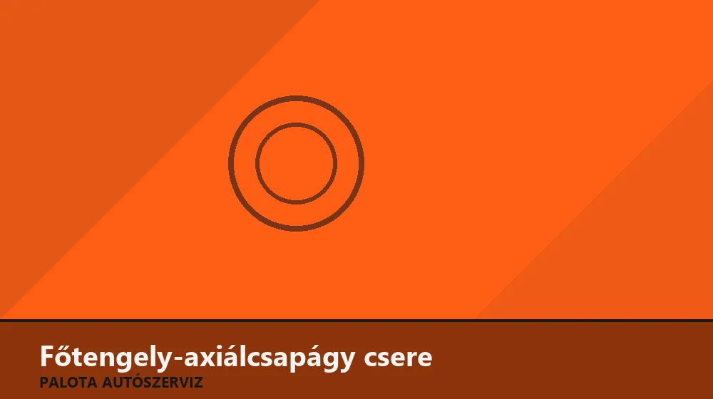 Főtengely-axiálcsapágy (ütköző) csere - Palota Autószerviz Budapest