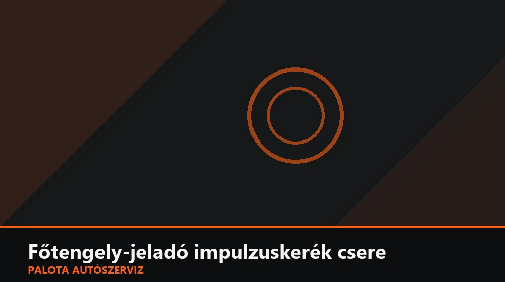 Főtengely-jeladó impulzuskerék (jeladótárcsa) csere - Palota Autószerviz Budapest