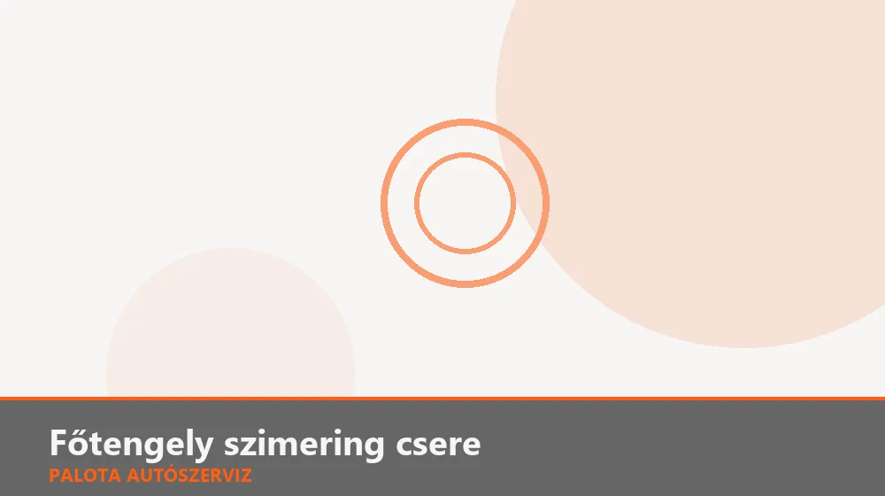 Főtengely szimering csere (váltó oldali) - Palota Autószerviz Budapest