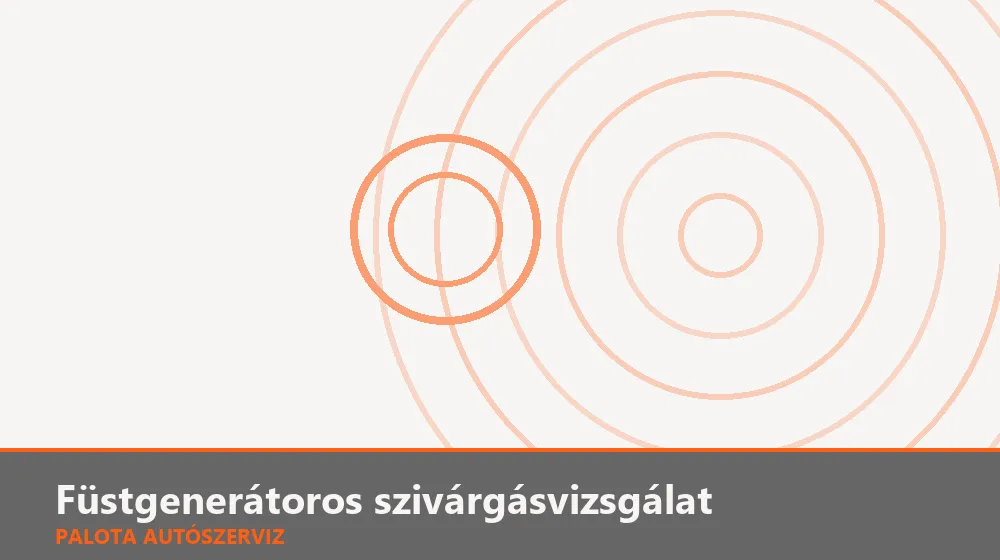 Füstgenerátoros szivárgásvizsgálat - Palota Autószerviz Budapest