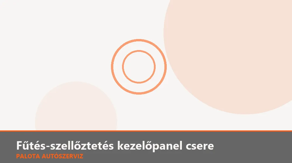 Fűtés-szellőztetés kezelőpanel csere - Palota Autószerviz Budapest