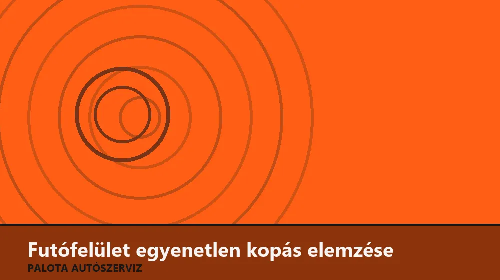 Futófelület egyenetlen kopás elemzése - Palota Autószerviz Budapest