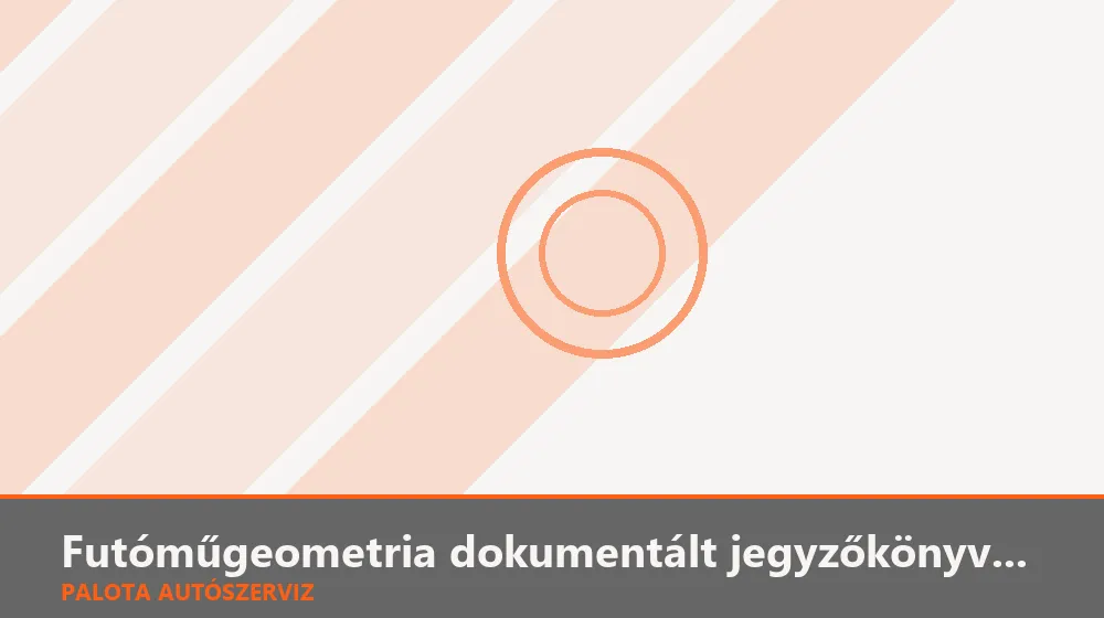 Futóműgeometria dokumentált jegyzőkönyvvel - Palota Autószerviz Budapest