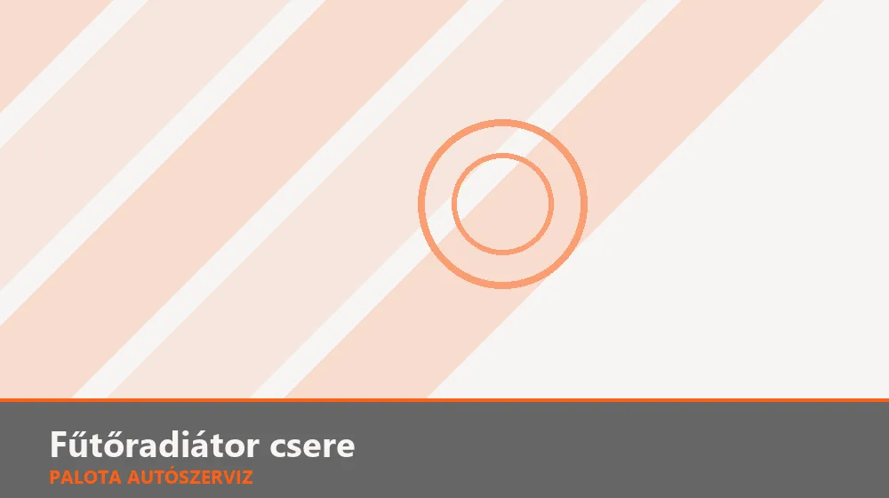 Fűtőradiátor csere (műszerfal kiszereléssel) - Palota Autószerviz Budapest