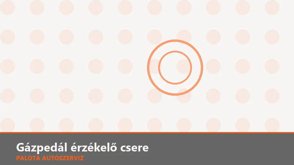 Gázpedál érzékelő csere - Palota Autószerviz Budapest