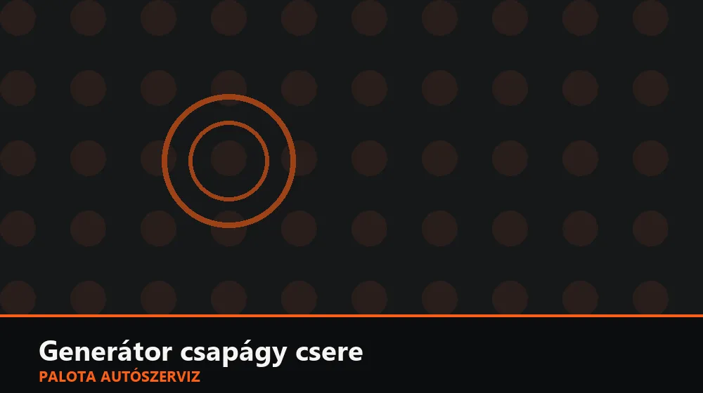 Generátor csapágy csere - Palota Autószerviz Budapest