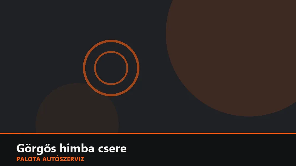 Görgős himba csere - Palota Autószerviz Budapest
