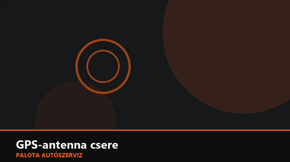 GPS-antenna csere - Palota Autószerviz Budapest