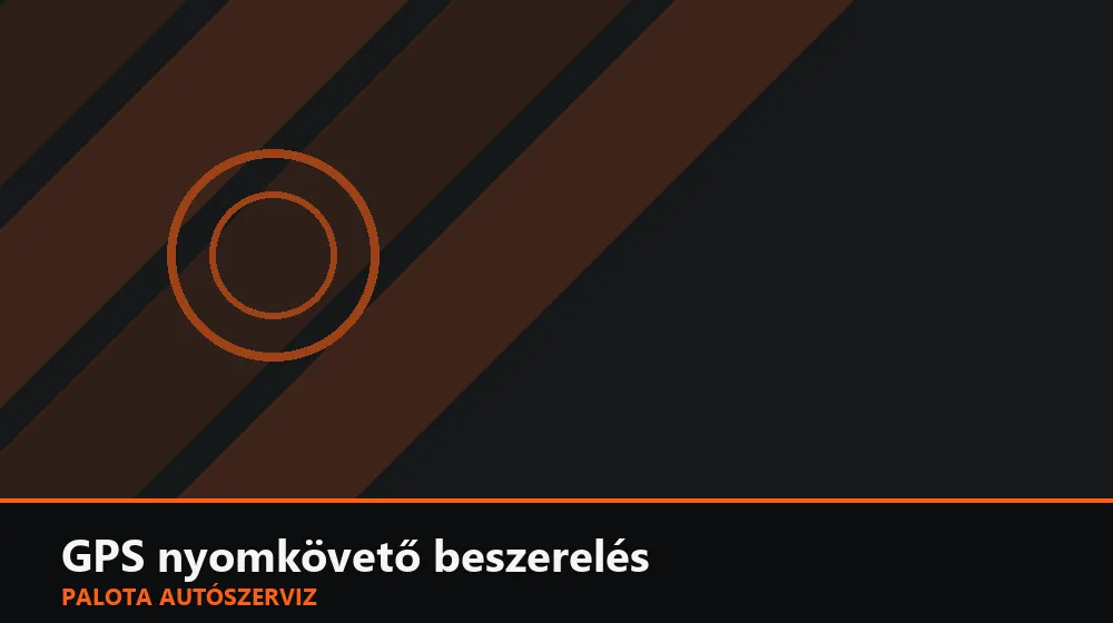 GPS nyomkövető beszerelés - Palota Autószerviz Budapest