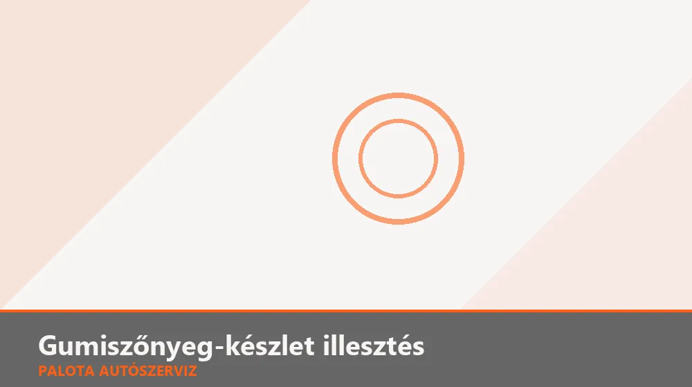 Gumiszőnyeg-készlet illesztés - Palota Autószerviz Budapest