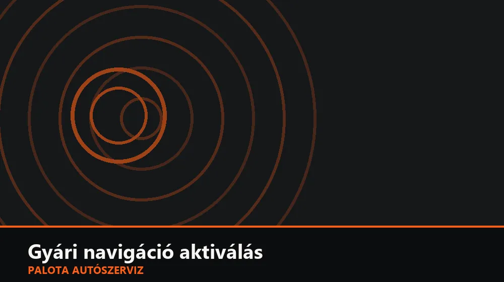 Gyári navigáció aktiválás - Palota Autószerviz Budapest