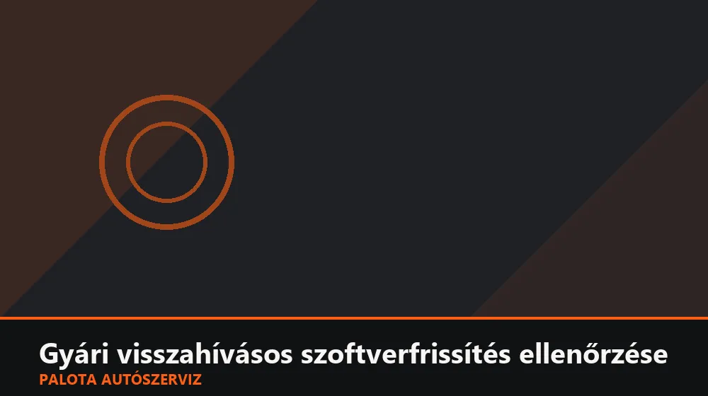 Gyári visszahívásos szoftverfrissítés ellenőrzése - Palota Autószerviz Budapest