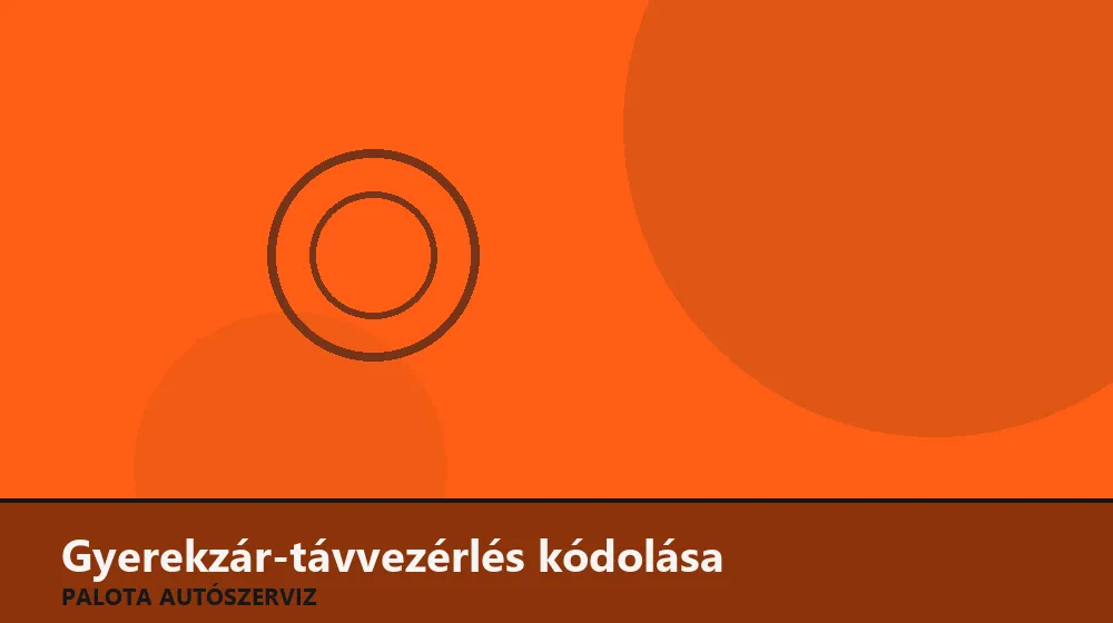 Gyerekzár-távvezérlés kódolása - Palota Autószerviz Budapest
