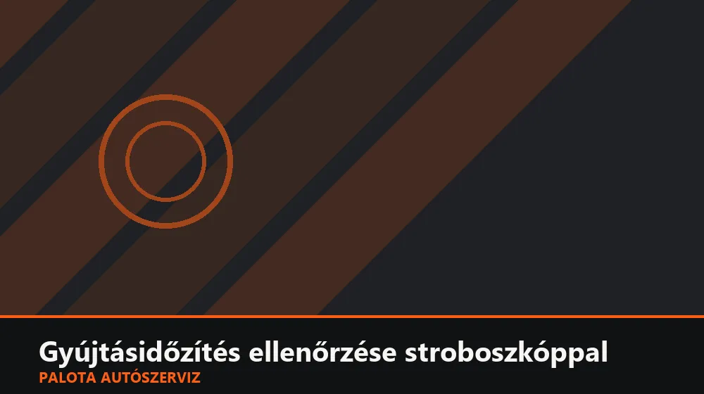 Gyújtásidőzítés ellenőrzése stroboszkóppal - Palota Autószerviz Budapest
