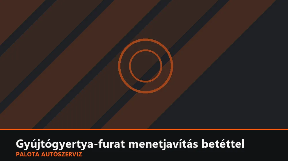 Gyújtógyertya-furat menetjavítás betéttel - Palota Autószerviz Budapest