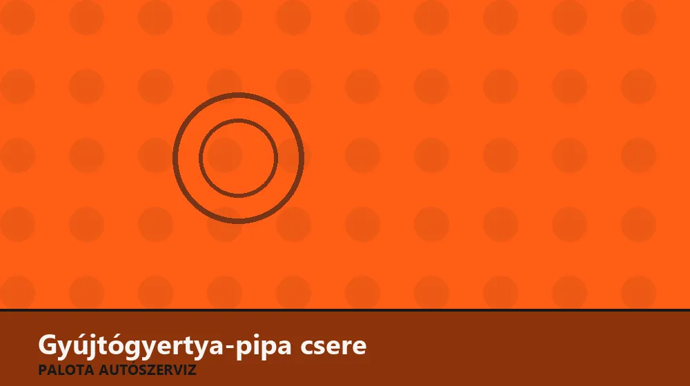 Gyújtógyertya-pipa csere - Palota Autószerviz Budapest