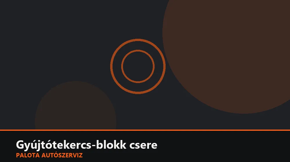 Gyújtótekercs-blokk (léc) csere - Palota Autószerviz Budapest