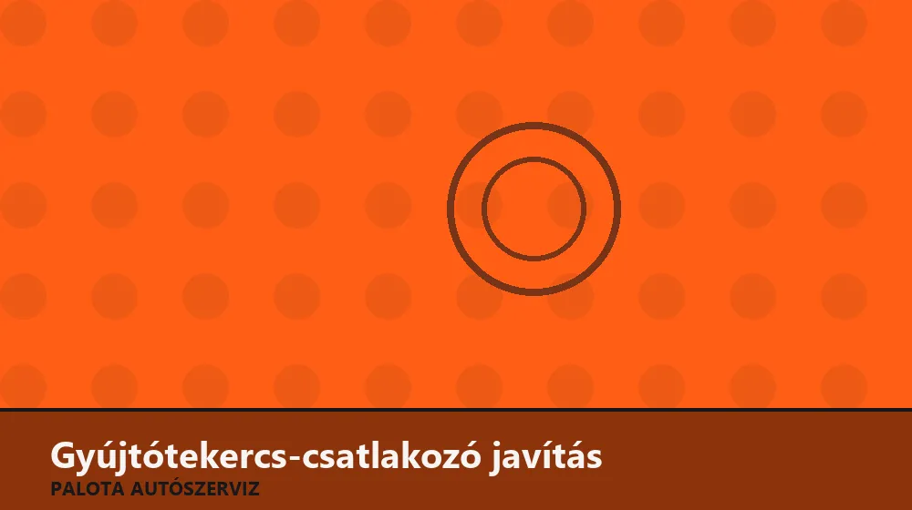 Gyújtótekercs-csatlakozó javítás - Palota Autószerviz Budapest