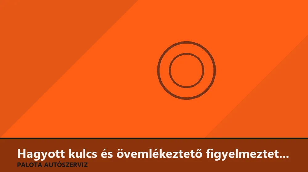 Hagyott kulcs és övemlékeztető figyelmeztetés kódolása - Palota Autószerviz Budapest