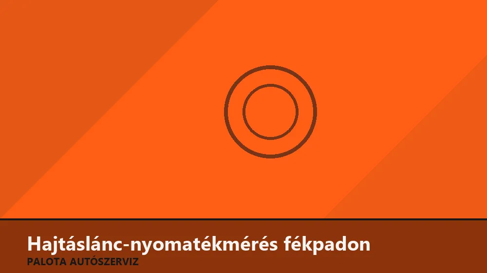 Hajtáslánc-nyomatékmérés fékpadon - Palota Autószerviz Budapest
