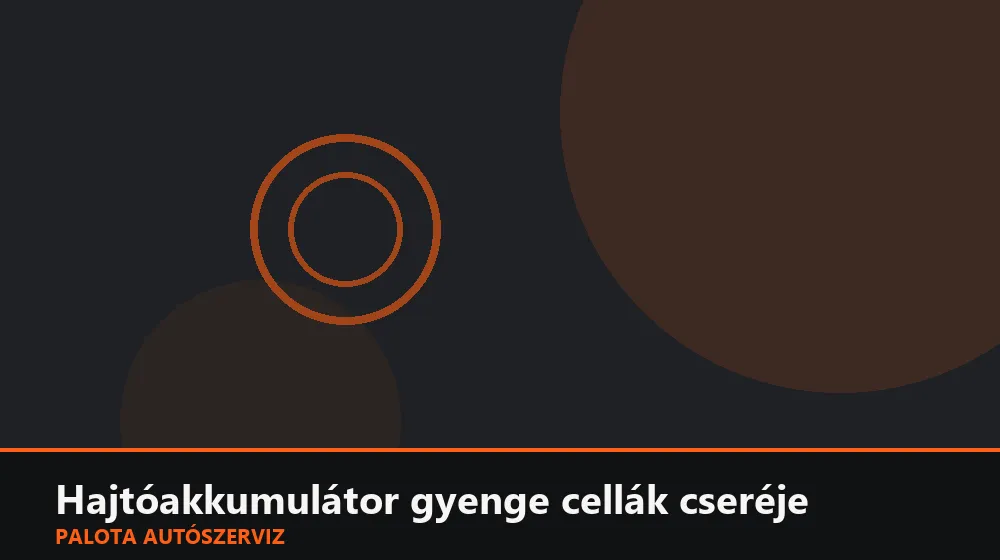 Hajtóakkumulátor gyenge cellák cseréje - Palota Autószerviz Budapest