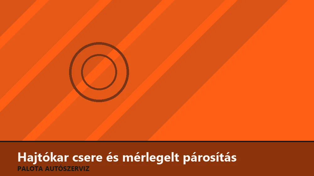 Hajtókar csere és mérlegelt párosítás - Palota Autószerviz Budapest