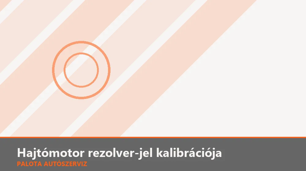 Hajtómotor rezolver-jel kalibrációja - Palota Autószerviz Budapest