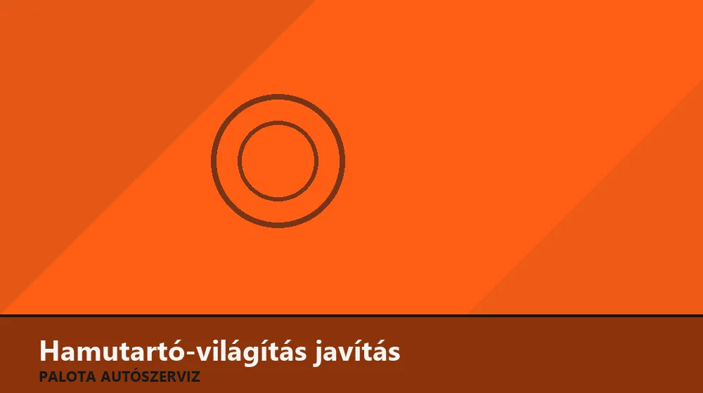 Hamutartó-világítás javítás - Palota Autószerviz Budapest
