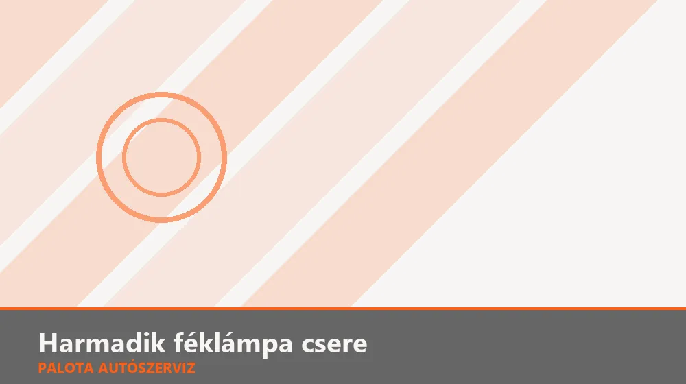 Harmadik féklámpa csere - Palota Autószerviz Budapest