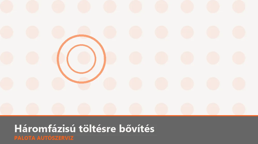 Háromfázisú töltésre bővítés - Palota Autószerviz Budapest