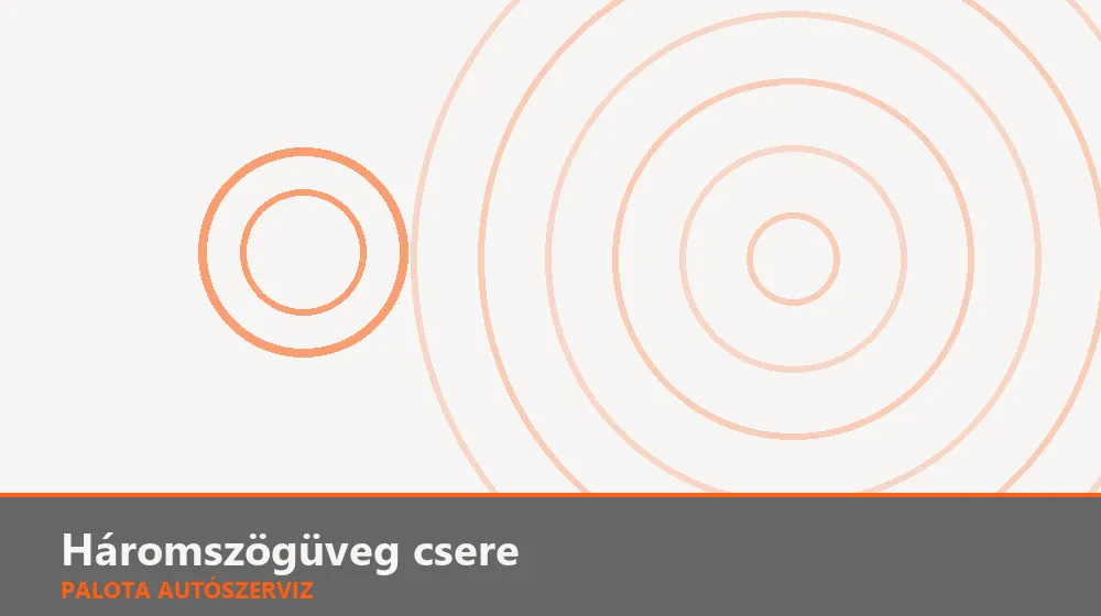 Háromszögüveg csere - Palota Autószerviz Budapest