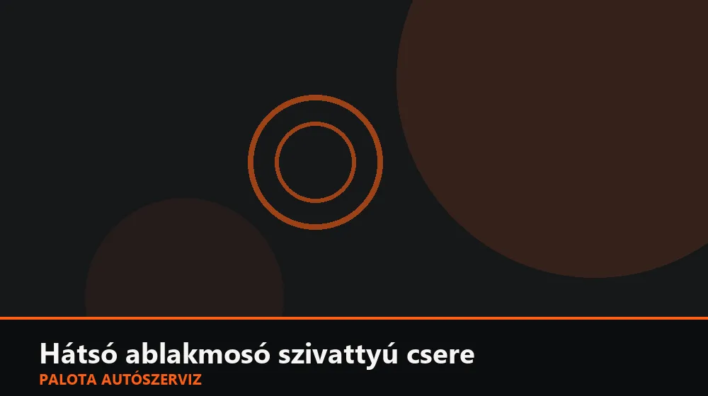 Hátsó ablakmosó szivattyú csere - Palota Autószerviz Budapest