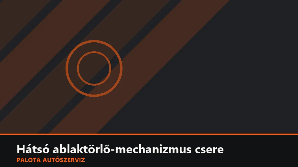 Hátsó ablaktörlő-mechanizmus csere - Palota Autószerviz Budapest