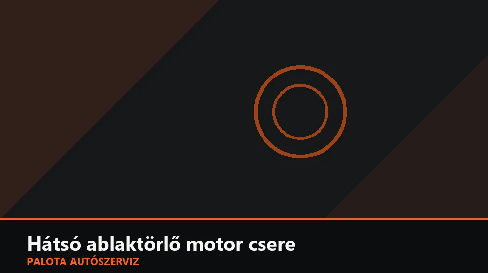 Hátsó ablaktörlő motor csere - Palota Autószerviz Budapest