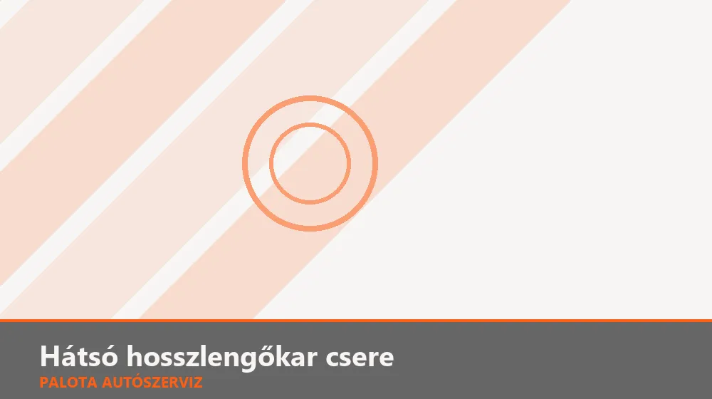 Hátsó hosszlengőkar csere - Palota Autószerviz Budapest