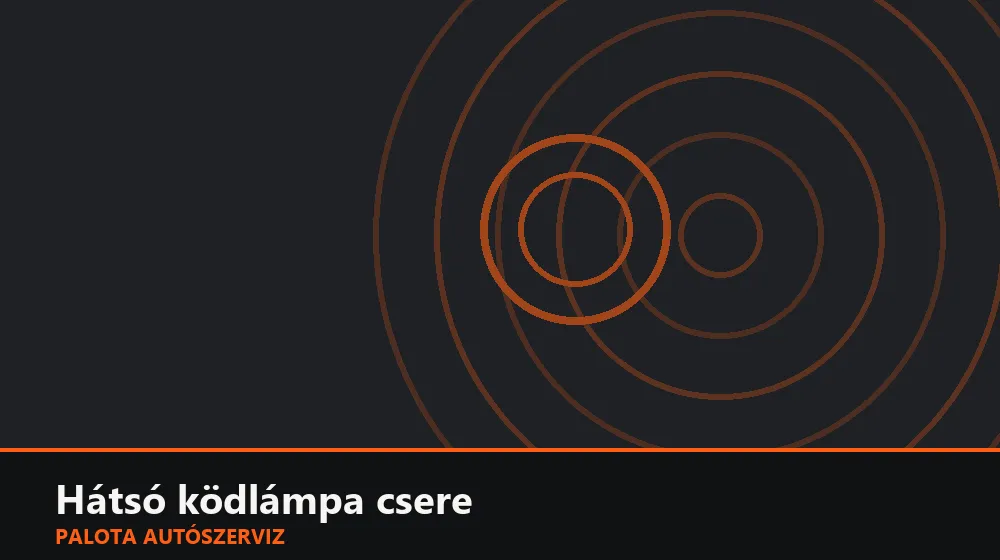 Hátsó ködlámpa csere - Palota Autószerviz Budapest