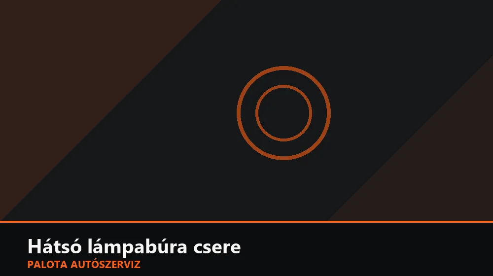 Hátsó lámpabúra csere - Palota Autószerviz Budapest