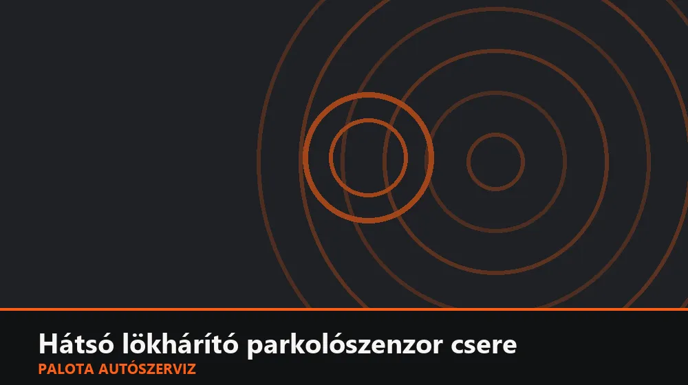 Hátsó lökhárító parkolószenzor csere - Palota Autószerviz Budapest