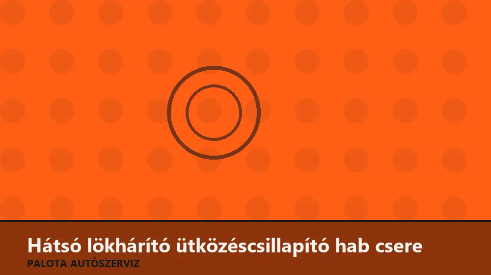 Hátsó lökhárító ütközéscsillapító hab csere - Palota Autószerviz Budapest