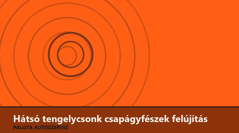 Hátsó tengelycsonk csapágyfészek felújítás - Palota Autószerviz Budapest