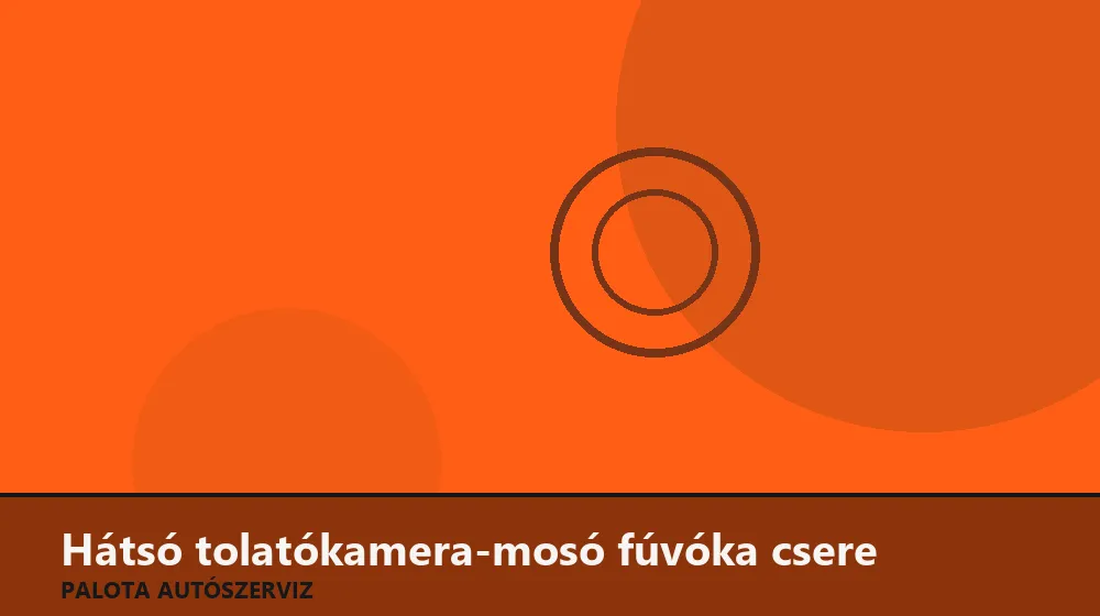 Hátsó tolatókamera-mosó fúvóka csere - Palota Autószerviz Budapest