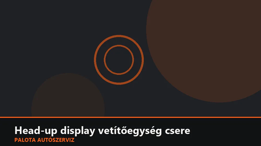 Head-up display vetítőegység csere - Palota Autószerviz Budapest