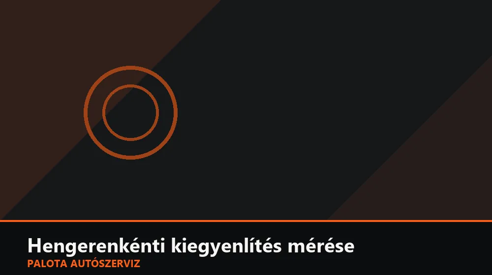 Hengerenkénti kiegyenlítés mérése - Palota Autószerviz Budapest