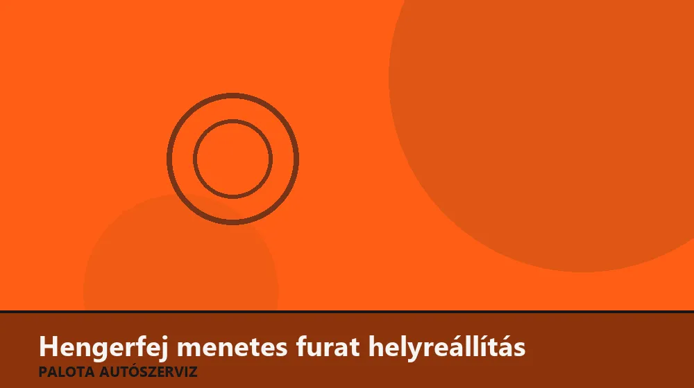 Hengerfej menetes furat helyreállítás (menetbetét) - Palota Autószerviz Budapest