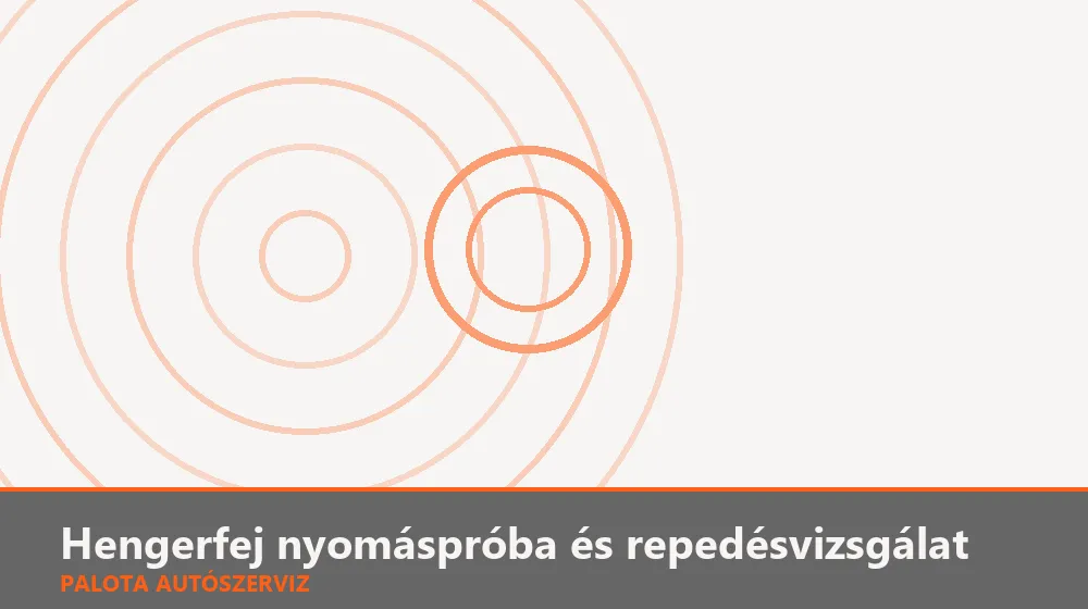Hengerfej nyomáspróba és repedésvizsgálat - Palota Autószerviz Budapest