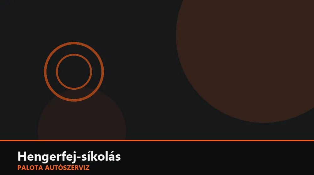 Hengerfej-síkolás - Palota Autószerviz Budapest