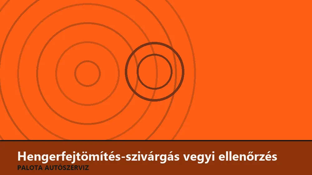 Hengerfejtömítés-szivárgás vegyi ellenőrzés - Palota Autószerviz Budapest