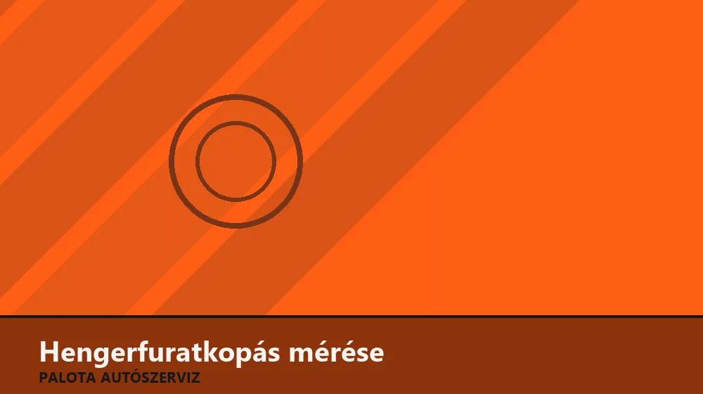 Hengerfuratkopás mérése - Palota Autószerviz Budapest