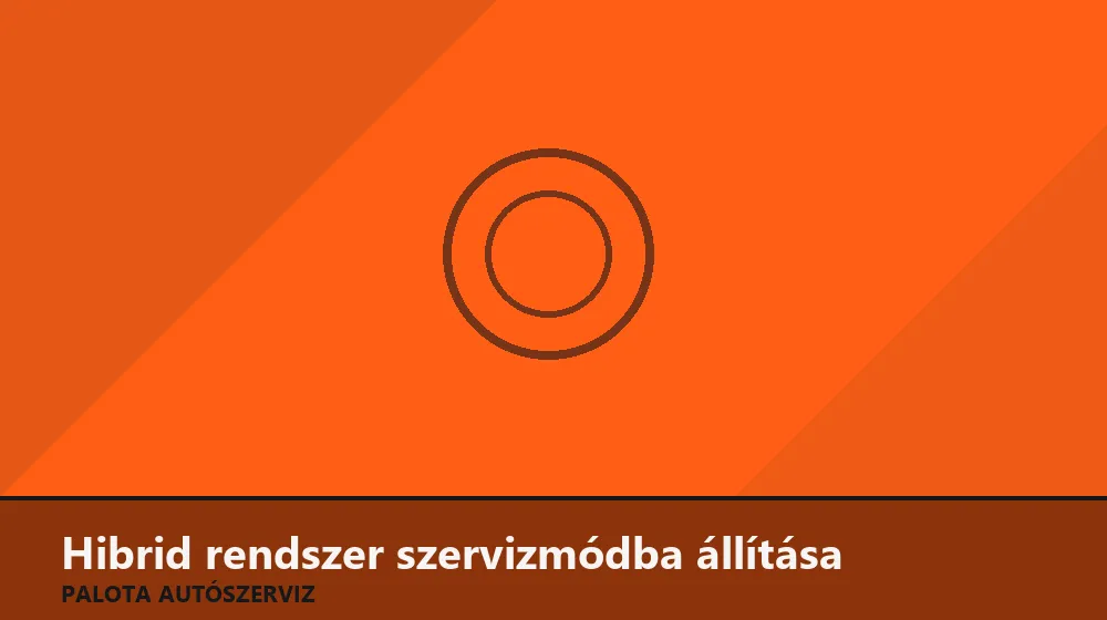 Hibrid rendszer szervizmódba állítása - Palota Autószerviz Budapest