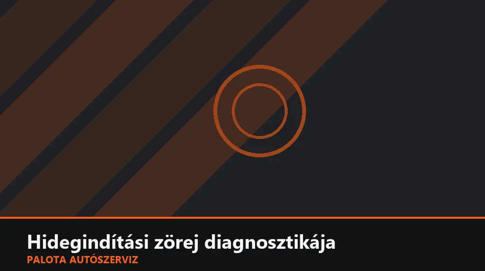 Hidegindítási zörej diagnosztikája - Palota Autószerviz Budapest
